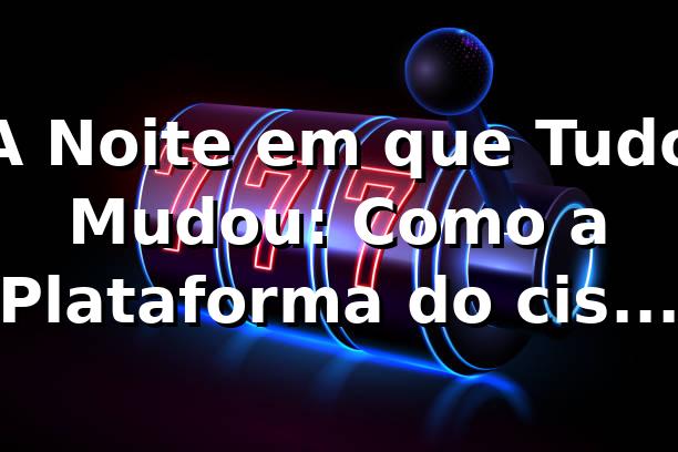 A Noite em que Tudo Mudou: Como a Plataforma do cis777 Redefiniu Minhas Apostas 🎲