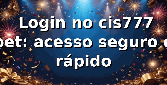 ✅ Login no cis777 bet: acesso seguro e rápido